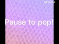 Pause to pop