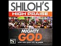 SHILOH HIGH PRAISE ( MIGHTY GOD)