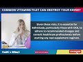 Woman Destroyed Her Kidneys (in 2 months) By Taking Common Vitamin (SHOCKING TRUTH)