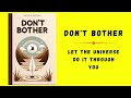 Don't Bother  Let the Universe Do It Through You  | Audiobook