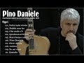 Pino Daniele canzoni nuove 2023 💙 Pino Daniele migliori successi dell'album completo 2023 💛