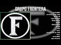 Grupo Frontera 2024 MIX Las Mejores Canciones - Un X100to, El Amor De Su Vida, No Se Va, Que Vue...
