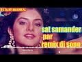 Sat Samander Par | Hindi | Remix DJ Song
