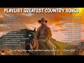 GREATEST COUNTRY SONGS 2024 - Playlist Greatest Country Songs | Chill Country Vibes