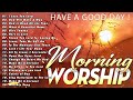 Non Stop Morning Worship Songs 2024🙏Best Praise & Worship Music 2024 Playlist 2024🙏Songs About God