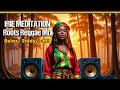 ✅ Irie Meditation Roots Reggae Mix / Relax/ Study/ Chill/ Instrumentals/ Reggae Music No Vocals