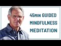 45 MIN GUIDED MINDFULNESS MEDITATION - JON KABAT ZINN