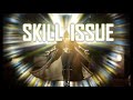 Sounds like Skill Issue