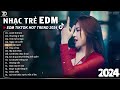 Thương Ly Biệt Remix ♫ BXH Nhạc Trẻ EDM Hót Nhất Hiện Nay - Top 15 Bản EDM TikTok Hot Trend 2024