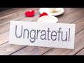 The Danger of Being Ungrateful