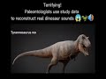 real dinosaur sounds!1!!1!😱😱
