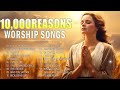 Best Christian Songs 2024 Non Stop Worship Music Playlist // 10,000 Reasons, Jesus I Need You #246