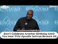 Don't Celebrate Another Birthday Until You Hear This! Apostle Selman Reveals All