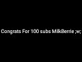 // Gift For MilkBerrie // Congrats 100 subs! //