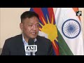 “How can you parrot what China wants…” Tibetan President in-exile appeals for global support