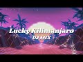 Lucky Kilimanjaro DJ MIXメドレー