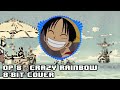 Crazy Rainbow [8 bit cover] - One Piece OP 8