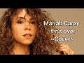 Mariah Carey - If it's over - (Cover) by Carly Kay