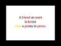 Cool Phrases - A friend at court is better than a penny in purse.