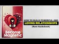 Become Magnetic - How To Build Powerful And Loving Relationsips (Rare Audiobook)