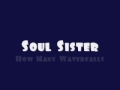 Soul Sister - How Many Waterfalls