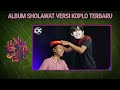 SHOLAWAT VERSI KOPLO FULL ALBUM PILIHAN TERBARU