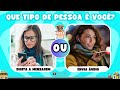 🔄 QUAL DESSAS PESSOAS É VOCÊ? | O QUE VOCÊ PREFERE | #quiz