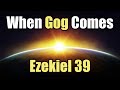 When Gog Comes - 07 - Ezekiel 39