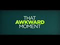 That Awkward Moment TRAILER 1 (2014) - Zac Efron, Miles Teller Movie HD
