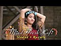 Mind Fresh Mashup💞Slowed &  Reverb❤️ Arijit Singh love mashup 😍 Heart Touching Songs#song#songviral