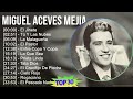 M i g u e l A c e v e s M e j i a 2024 MIX Grandes Éxitos T11 ~ 1940s Music ~ Top Mexican Tradit...