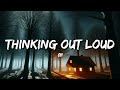 Ed Sheeran - Thinking out Loud (Lyrics)