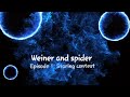 weiner and spider episode 1 intro!