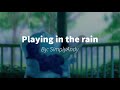 Playing in the rain (2 hour production!)