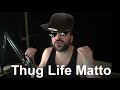 Thug Life Matto Isn't Real, Thug Life Matto Can't Hurt You
