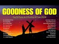 Goodness Of God ✝ Top 100 Praise And Worship Songs - Best Praise And Worship Songs Playlist