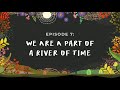 We Are the Great Turning Podcast - Episode 7: We Are a Part of a River of Time