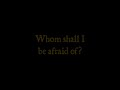 Whom Shall I Fear (Psalm 27) - Not the Chris Tomlin song
