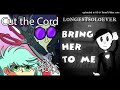 Cut The Cord + Bring Her To Me (TLT + LongestSoloEver) Mashup