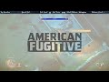 American Fugitive Part 2