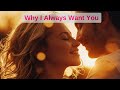 Why I Always Want You | Romantic Song | Love Song
