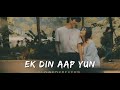 ek din aap yun lyrics (LoFi) song