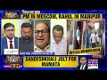 PM In Moscow, Rahul In Manipur | Opposition Questions PM 'Priorities' & Salutes Rahul |India Upfront