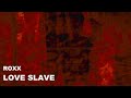 ROXX - Love Slave