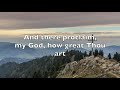 How Great Thou Art - Shane & Shane (Lyric Video)