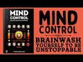 Mind Control: Brainwash Yourself To Be Unstoppable (Audiobook)