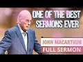 John MacArthur - One Of The Best Sermons Ever