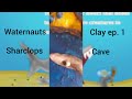 Waternauts Clay ep. 1: Sharclops cave