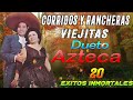 Dueto Azteca Exitos - 20 Exitos Inmortales - Corridos y Rancheras Viejitas