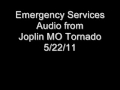 Joplin MO Emergency Services Audio from Tornado on 5/22/11